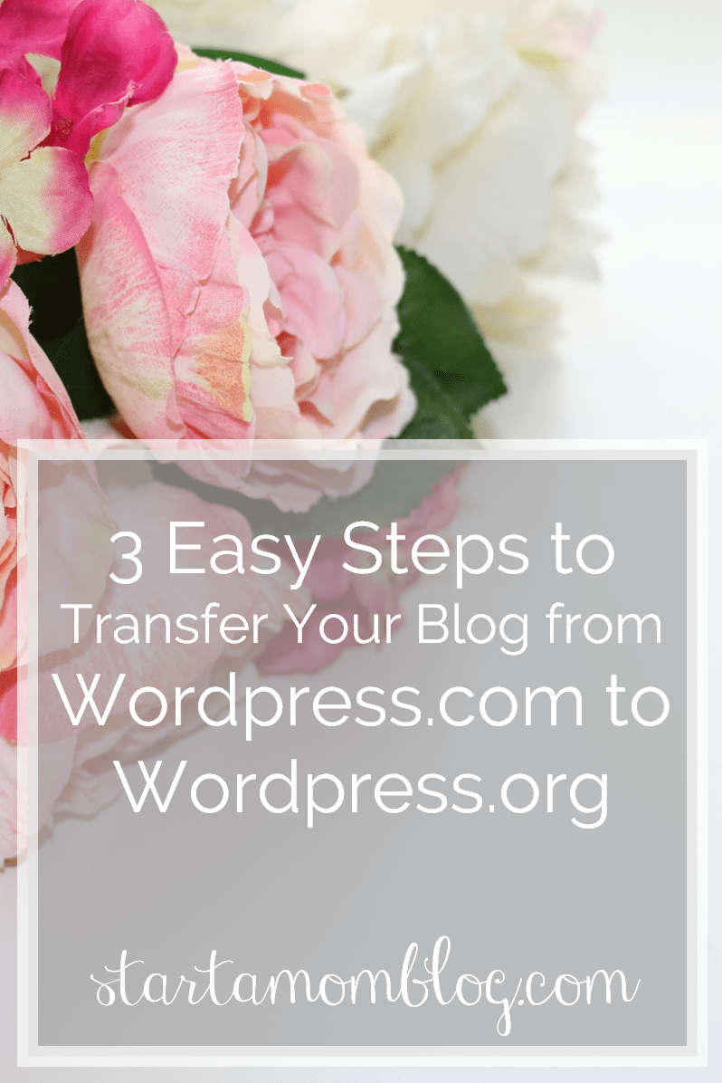 3 Easy Steps to transfer your blog from wordpress.com to wordpress.org startamomblog.com