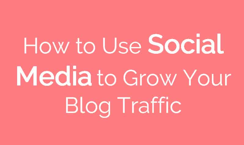 How to Use Social Media to Grow Your Blog Traffic
