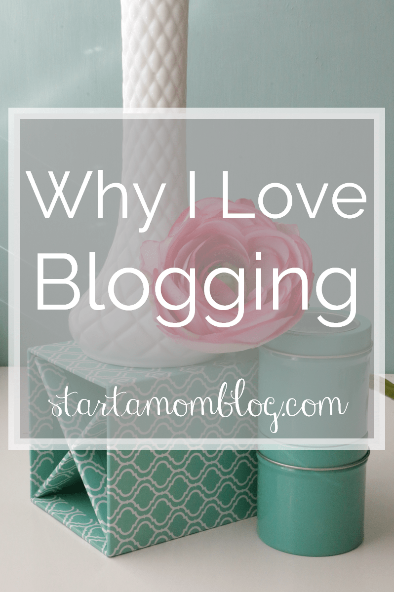 Why I love Blogging www.startamomblog.com