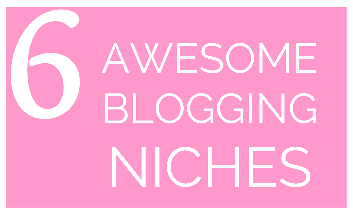 6 awesome blogging niches