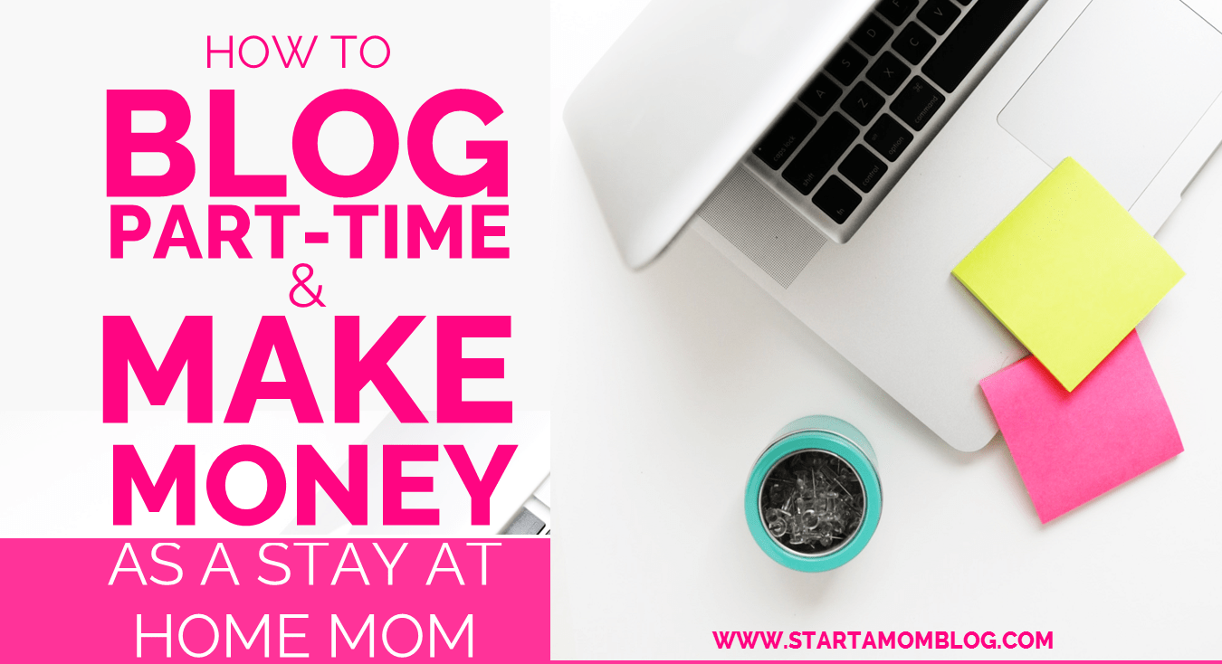 How to Blog Part-Time and Make Money as a Stay at Home Mom