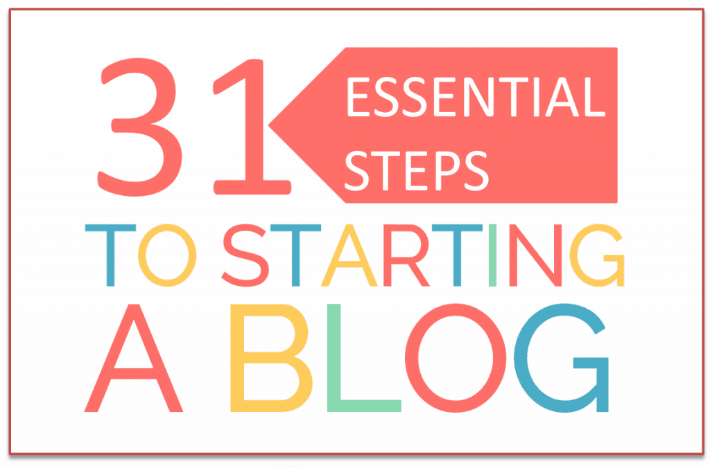 31 Essential Steps to Starting a Blog