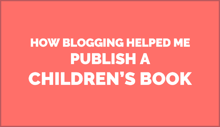 How Blogging Helped me Publish My Children’s Picture Book